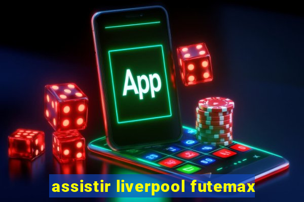 assistir liverpool futemax